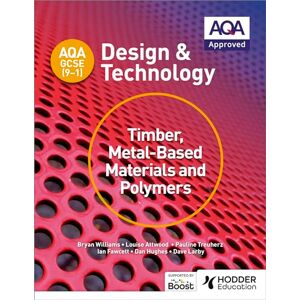 Williams, Bryan AQA GCSE (9-1) Design and Technology: Timber, Metal-Based Materials and Polymers Williams, Bryan AQA GCSE (9-1) Design and Technology: Timber, Metal-Based Materials and Polymers
