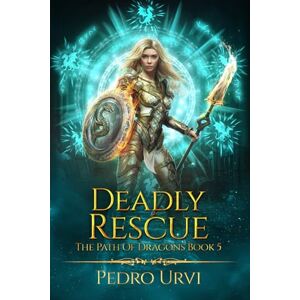 Urvi, Pedro Deadly Rescue: (The Path of Dragons, Book 5) Urvi, Pedro Deadly Rescue: (The Path of Dragons, Book 5)