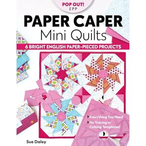 Daley, Sue Paper Caper Mini Quilts: 6 bright English paper-pieced projects; everything you need, no tracing or cutting templates! Daley, Sue Paper Caper Mini Quilts: 6 bright English paper-pieced projects; everything you need, no tracing or cutting templates!
