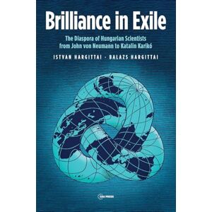 Hargittai, István Brilliance in Exile: The Diaspora of Hungarian Scientists from John von Neumann to Katalin Karikó Hargittai, István Brilliance in Exile: The Diaspora of Hungarian Scientists from John von Neumann to Katalin Karikó