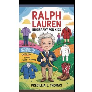 J. Thomas, Precillia RALPH LAUREN BIOGRAPHY FOR KIDS: Adventures In Fashion Land (Book For Curious Young Readers) J. Thomas, Precillia RALPH LAUREN BIOGRAPHY FOR KIDS: Adventures In Fashion Land (Book For Curious Young Readers)