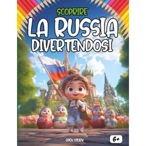 Story, Open Scoprire la Russia divertendosi: Un viaggio educativo e creativo alla scoperta della cultura, della storia e delle meraviglie della Russia Story, Open Scoprire la Russia divertendosi: Un viaggio educativo e creativo alla scoperta della cultura, della storia e delle meraviglie della Russia