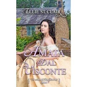 St. Clair, Ellie Amata dal visconte: Un romanzo Regency (Un amore per sempre) St. Clair, Ellie Amata dal visconte: Un romanzo Regency (Un amore per sempre)