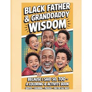 Quinn, Marlowe J. Black Daddy & Granddaddy Wisdom: Life Lessons from the Men Who Raised Us Quinn, Marlowe J. Black Daddy & Granddaddy Wisdom: Life Lessons from the Men Who Raised Us