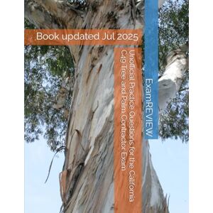 ExamREVIEW Unofficial Practice Questions for the California C49 Tree and Palm Contractor Exam ExamREVIEW Unofficial Practice Questions for the California C49 Tree and Palm Contractor Exam