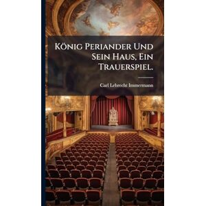 Immermann, Carl Lebrecht König Periander Und Sein Haus, Ein Trauerspiel. Immermann, Carl Lebrecht König Periander Und Sein Haus, Ein Trauerspiel.