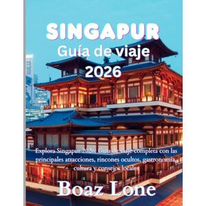 Lone, Boaz Singapur Guía de viaje 2026: Explora Singapur 2026: Guía de viaje completa con las principales atracciones, rincones ocultos, gastronomía, cultura y consejos locales Lone, Boaz Singapur Guía de viaje 2026: Explora Singapur 2026: Guía de viaje completa con las principales atracciones, rincones ocultos, gastronomía, cultura y consejos locales