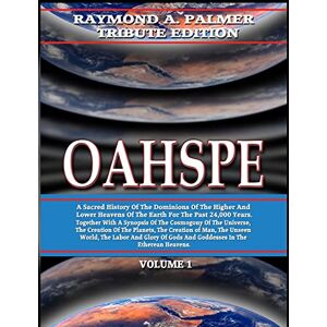 the Etherean Heavens, Spirit Inhabitants of Oahspe Volume 1: Raymond A. Palmer Tribute Edition (In Two Volumes) the Etherean Heavens, Spirit Inhabitants of Oahspe Volume 1: Raymond A. Palmer Tribute Edition (In Two Volumes)