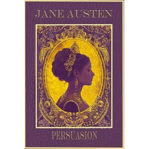 Austen, Jane Persuasion: Rebirth collectors' Edition Annotated Austen, Jane Persuasion: Rebirth collectors' Edition Annotated