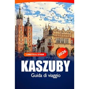 Ethan, Loretta A. Kaszuby Guida di viaggio 2026: Esplora le gemme nascoste, la cultura locale, i luoghi avventurosi e i consigli essenziali in Polonia Ethan, Loretta A. Kaszuby Guida di viaggio 2026: Esplora le gemme nascoste, la cultura locale, i luoghi avventurosi e i consigli essenziali in Polonia