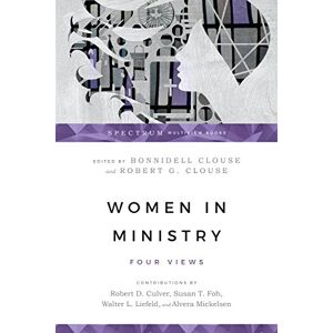 Clouse, Bonnidell Women in Ministry – Four Views (Spectrum Multiview Book Series) Clouse, Bonnidell Women in Ministry – Four Views (Spectrum Multiview Book Series)