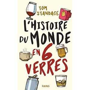 Standage, Tom L'histoire du monde en six verres Standage, Tom L'histoire du monde en six verres