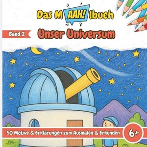 Heimes, Lisa Das Malbuch mit dem AAH! – Unser Universum: Malbuch für Kinder – 50 Motive über Weltraum, Planeten, Sterne & Astronauten zum Ausmalen – Kreatives ... die Grundschule, Jungen & Mädchen ab 6 Jahren Heimes, Lisa Das Malbuch mit dem AAH! – Unser Universum: Malbuch für Kinder – 50 Motive über Weltraum, Planeten, Sterne & Astronauten zum Ausmalen – Kreatives ... die Grundschule, Jungen & Mädchen ab 6 Jahren