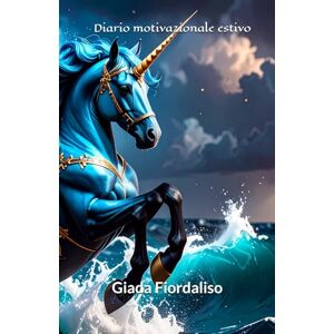 Fiordaliso, Giada Diario motivazionale estivo volume con copertina unicorno Fiordaliso, Giada Diario motivazionale estivo volume con copertina unicorno