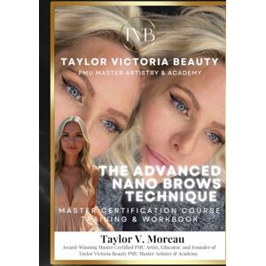 Taylor The Advanced Nano Brows Technique: Master Certification Course Training & Workbook Taylor The Advanced Nano Brows Technique: Master Certification Course Training & Workbook