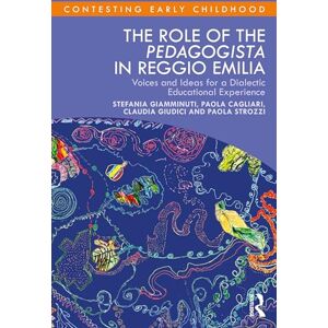 Giamminuti, Stefania The Role of the Pedagogista in Reggio Emilia: Voices and Ideas for a Dialectic Educational Experience (Contesting Early Childhood) Giamminuti, Stefania The Role of the Pedagogista in Reggio Emilia: Voices and Ideas for a Dialectic Educational Experience (Contesting Early Childhood)