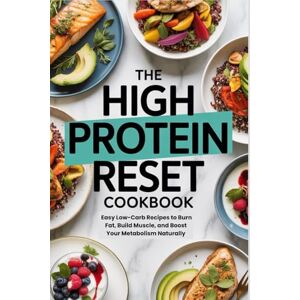 Solen, Vera The High Protein Reset Cookbook: Easy Low-Carb Recipes to Burn Fat, Build Muscle, and Boost Your Metabolism Naturally Solen, Vera The High Protein Reset Cookbook: Easy Low-Carb Recipes to Burn Fat, Build Muscle, and Boost Your Metabolism Naturally