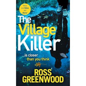 Greenwood, Ross The Village Killer: DI Barton is back! A gripping crime thriller from Ross Greenwood (The DI Barton Investigations, 7) Greenwood, Ross The Village Killer: DI Barton is back! A gripping crime thriller from Ross Greenwood (The DI Barton Investigations, 7)