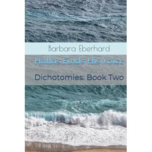 Eberhard, Barbara Hallas Finds His Voice: Dichotomies: Book Two Eberhard, Barbara Hallas Finds His Voice: Dichotomies: Book Two