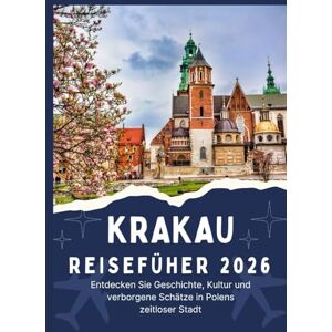 Jordan, Thomas KRAKAU REISEFÜHRER 2026 Entdecken Sie Geschichte, Kultur und verborgene Schätze in Polens zeitloser Stadt Jordan, Thomas KRAKAU REISEFÜHRER 2026 Entdecken Sie Geschichte, Kultur und verborgene Schätze in Polens zeitloser Stadt