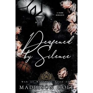 Cole, Maddison Deafened by Silence: Why Choose Academy Sports Romance (War at Waversea) Cole, Maddison Deafened by Silence: Why Choose Academy Sports Romance (War at Waversea)