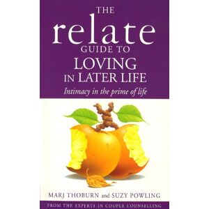 Thoburn, Marj Relate Guide To Loving In Later Life: How to Renew Intimacy and Have Fun in the Prime of Life Thoburn, Marj Relate Guide To Loving In Later Life: How to Renew Intimacy and Have Fun in the Prime of Life