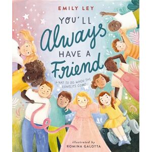 Ley, Emily You'll Always Have a Friend: What to Do When the Lonelies Come Ley, Emily You'll Always Have a Friend: What to Do When the Lonelies Come