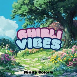 Colors, Mindy Ghibli Vibes: Coloring Book for Adults and Teens, Super Cute Designs of Cozy Spaces for Relaxation Colors, Mindy Ghibli Vibes: Coloring Book for Adults and Teens, Super Cute Designs of Cozy Spaces for Relaxation
