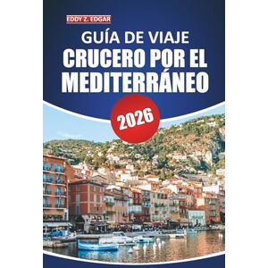 Edgar, Eddy Z. Guía de viaje de cruceros por el Mediterráneo 2025-2026: Explore maravillas costeras, puertos icónicos, excursiones en tierra, destinos imperdibles y ... para una aventura de navegación inolvidable Edgar, Eddy Z. Guía de viaje de cruceros por el Mediterráneo 2025-2026: Explore maravillas costeras, puertos icónicos, excursiones en tierra, destinos imperdibles y ... para una aventura de navegación inolvidable