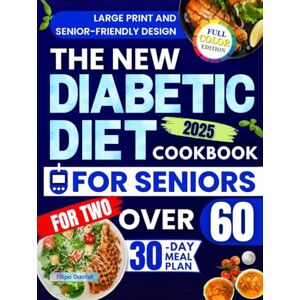 Gaona, Filipo The New Diabetic Diet Cookbook for Seniors Over 60: Lots of Easy, Quick, and Tasty Recipes to Lower Blood Sugar, Increase Energy, and Improve Your Health Without Feeling Like You're on a Diet Gaona, Filipo The New Diabetic Diet Cookbook for Seniors Over 60: Lots of Easy, Quick, and Tasty Recipes to Lower Blood Sugar, Increase Energy, and Improve Your Health Without Feeling Like You're on a Diet
