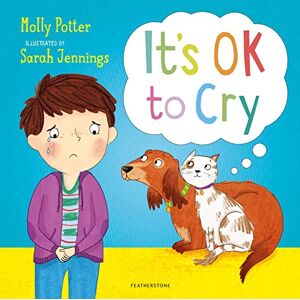 Potter, Molly It's OK to Cry: A Let’s Talk picture book to help children talk about their feelings Potter, Molly It's OK to Cry: A Let’s Talk picture book to help children talk about their feelings