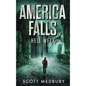 Scott Hell Week: A Post-Apocalyptic Thriller: 1 (America Falls) Scott Hell Week: A Post-Apocalyptic Thriller: 1 (America Falls)