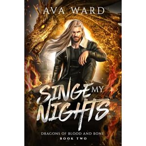 Ward, Ava Singe My Nights: Dragons of Blood and Bone #2: A Viking Dragon Shifter Paranormal Romance Ward, Ava Singe My Nights: Dragons of Blood and Bone #2: A Viking Dragon Shifter Paranormal Romance