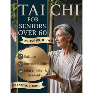 Chen, Lian M. TAI CHI FOR SENIORS OVER 60: The Gentle 28-Day Illustrated Program with Seated & Standing Routines to Support Balance, Ease Stiffness, Improve Mobility & Stay Confident—In Just 10–15 Minutes a Day Chen, Lian M. TAI CHI FOR SENIORS OVER 60: The Gentle 28-Day Illustrated Program with Seated & Standing Routines to Support Balance, Ease Stiffness, Improve Mobility & Stay Confident—In Just 10–15 Minutes a Day