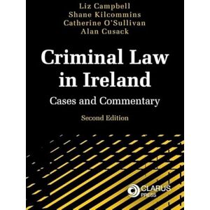 Liz Campbell Criminal Law in Ireland 2nd edition: Cases and Commentary Liz Campbell Criminal Law in Ireland 2nd edition: Cases and Commentary