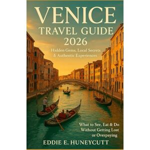 Huneycutt, Eddie E Venice Travel Guide 2026: Hidden Gems, Local Secrets & Authentic Experiences – What to See, Eat & Do Without Getting Lost or Overpaying Huneycutt, Eddie E Venice Travel Guide 2026: Hidden Gems, Local Secrets & Authentic Experiences – What to See, Eat & Do Without Getting Lost or Overpaying
