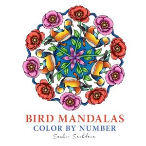 Sachdeva, Sachin Bird Mandalas Color by Number: 50 Unique Nature Mandala Designs and Patterns Adult Coloring Book For Mindfulness And Relaxation (Mandalas Color by Number book for Adults) Sachdeva, Sachin Bird Mandalas Color by Number: 50 Unique Nature Mandala Designs and Patterns Adult Coloring Book For Mindfulness And Relaxation (Mandalas Color by Number book for Adults)