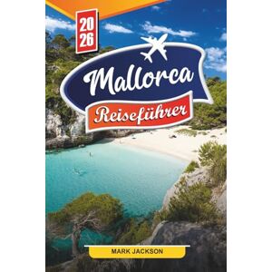 Jackson Mallorca Reiseführer 2026: Entdecken Sie versteckte Schätze, historische Sehenswürdigkeiten, Reisetipps und unvergessliche Urlaubserlebnisse Jackson Mallorca Reiseführer 2026: Entdecken Sie versteckte Schätze, historische Sehenswürdigkeiten, Reisetipps und unvergessliche Urlaubserlebnisse