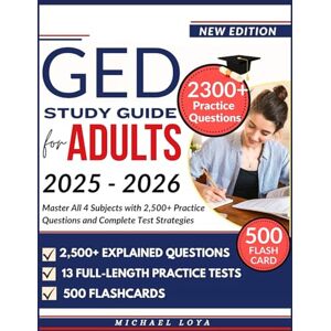 Loya, Michael GED STUDY GUIDE FOR ADULTS 2025 2026: Master All 4 Subjects with 2,500+ Practice Questions and Complete Test Strategies Loya, Michael GED STUDY GUIDE FOR ADULTS 2025 2026: Master All 4 Subjects with 2,500+ Practice Questions and Complete Test Strategies