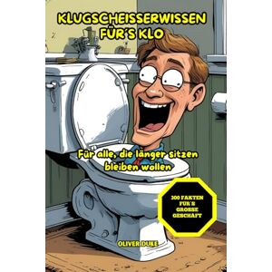 Duke, Oliver Klugscheisserwissen für´s Klo: Witzige Fun Facts für den Toilettengang – das perfekte Geschenk für Menschen mit Humor, Sitzfleisch und einem Sinn für unnützes Wissen. Duke, Oliver Klugscheisserwissen für´s Klo: Witzige Fun Facts für den Toilettengang – das perfekte Geschenk für Menschen mit Humor, Sitzfleisch und einem Sinn für unnützes Wissen.