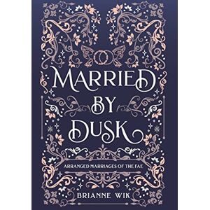 Wik, Brianne Married By Dusk: 7 (Arranged Marriages of the Fae Anthology) Wik, Brianne Married By Dusk: 7 (Arranged Marriages of the Fae Anthology)