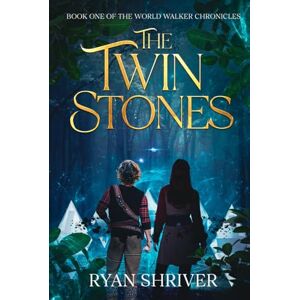 Shriver, Ryan The Twin Stones: Book One of the World Walkers Chronicles Shriver, Ryan The Twin Stones: Book One of the World Walkers Chronicles