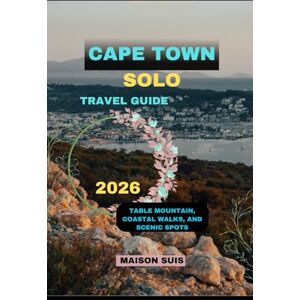 SUIS, MAISON CAPE TOWN SOLO TRAVEL GUIDE 2026: Table Mountain, Coastal Walks, and Scenic Spots (Pathfinders Travel Guides) SUIS, MAISON CAPE TOWN SOLO TRAVEL GUIDE 2026: Table Mountain, Coastal Walks, and Scenic Spots (Pathfinders Travel Guides)
