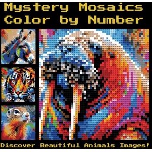Brightwell, Juliet Mystery Mosaics Color By Number: Animals Coloring Book – A Fun and Relaxing Coloring Experience for All Ages (Mystery Mosaic Art: Hidden Designs Revealed in Color) Brightwell, Juliet Mystery Mosaics Color By Number: Animals Coloring Book – A Fun and Relaxing Coloring Experience for All Ages (Mystery Mosaic Art: Hidden Designs Revealed in Color)
