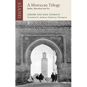 Jerome Tharaud A Moroccan Trilogy: Rabat, Marrakesh and Fez (Eland classics) Jerome Tharaud A Moroccan Trilogy: Rabat, Marrakesh and Fez (Eland classics)
