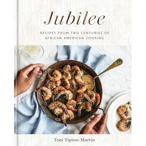 Toni Jubilee: Recipes from Two Centuries of African American Cooking: A Cookbook Toni Jubilee: Recipes from Two Centuries of African American Cooking: A Cookbook