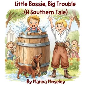 Marina Little Bossie, Big Trouble (A Southern Tale) Marina Little Bossie, Big Trouble (A Southern Tale)