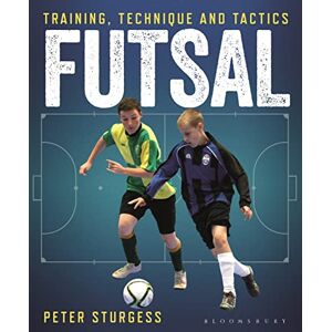 Sturgess, Peter Futsal: Training, Technique and Tactics Sturgess, Peter Futsal: Training, Technique and Tactics