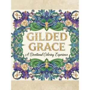 Van Wyk, Katy Lin Gilded Grace: A Devotional Coloring Experience: Christian Devotional Coloring Book for Adults – Scripture Verses, Ornate Designs, Faith-Based Inspiration & Relaxation Van Wyk, Katy Lin Gilded Grace: A Devotional Coloring Experience: Christian Devotional Coloring Book for Adults – Scripture Verses, Ornate Designs, Faith-Based Inspiration & Relaxation