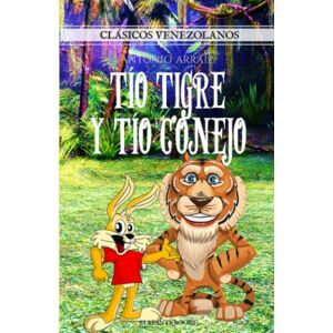 Arraíz, Antonio Tío Tigre y Tío Conejo (Literatura Clásica de Venezuela) Arraíz, Antonio Tío Tigre y Tío Conejo (Literatura Clásica de Venezuela)